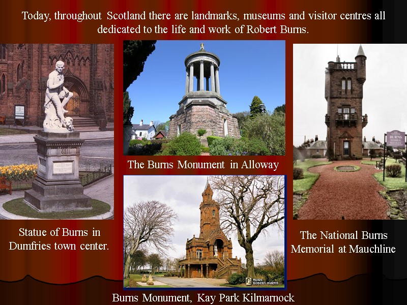 Today, throughout Scotland there are landmarks, museums and visitor centres all dedicated to the
